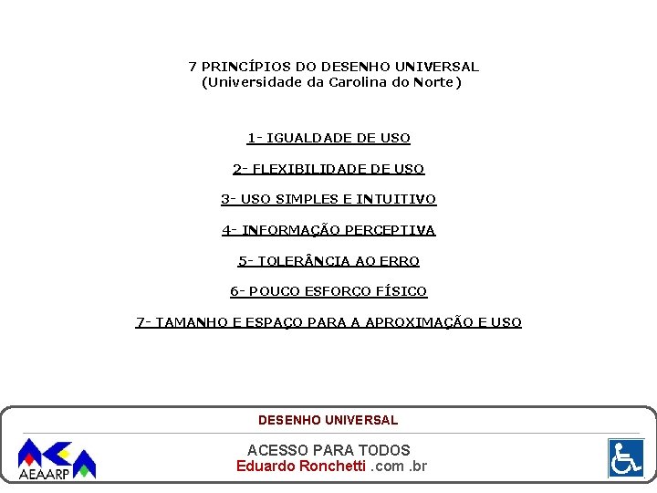 7 PRINCÍPIOS DO DESENHO UNIVERSAL (Universidade da Carolina do Norte) 1 - IGUALDADE DE