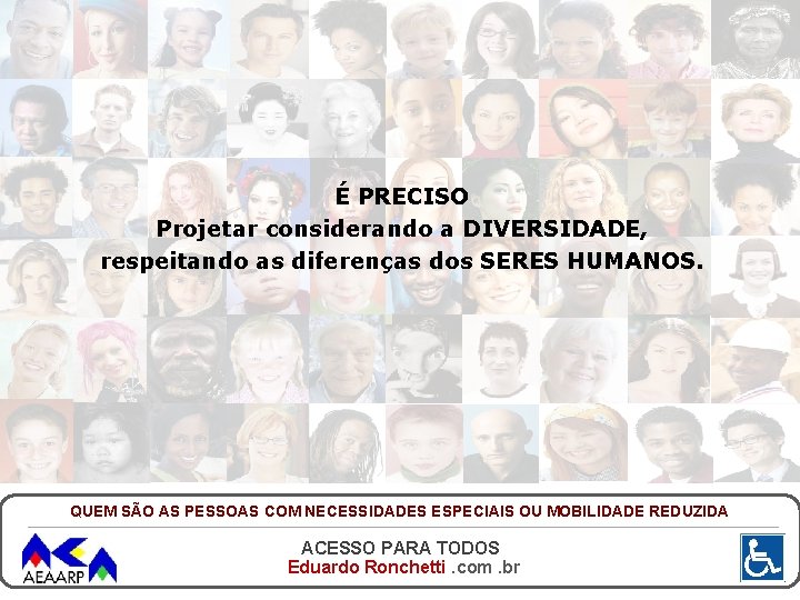 É PRECISO Projetar considerando a DIVERSIDADE, respeitando as diferenças dos SERES HUMANOS. QUEM SÃO