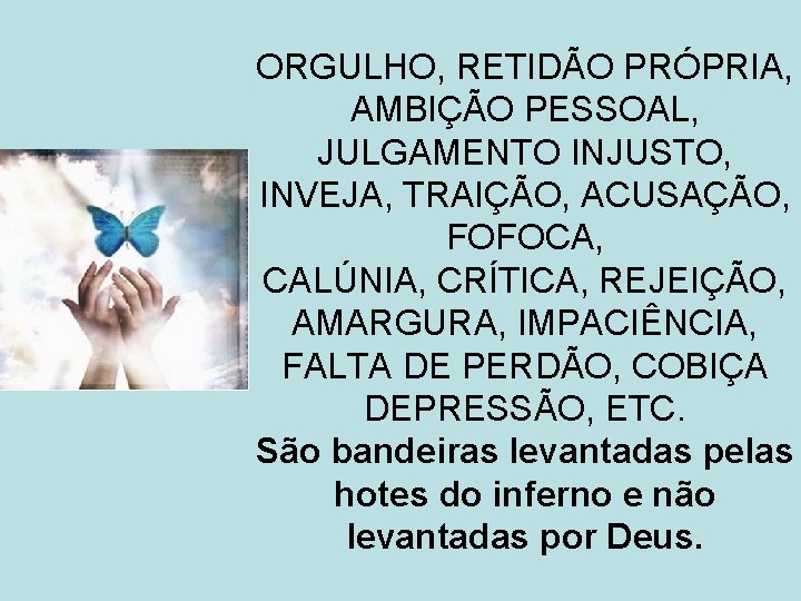 ORGULHO, RETIDÃO PRÓPRIA, AMBIÇÃO PESSOAL, JULGAMENTO INJUSTO, INVEJA, TRAIÇÃO, ACUSAÇÃO, FOFOCA, CALÚNIA, CRÍTICA, REJEIÇÃO,