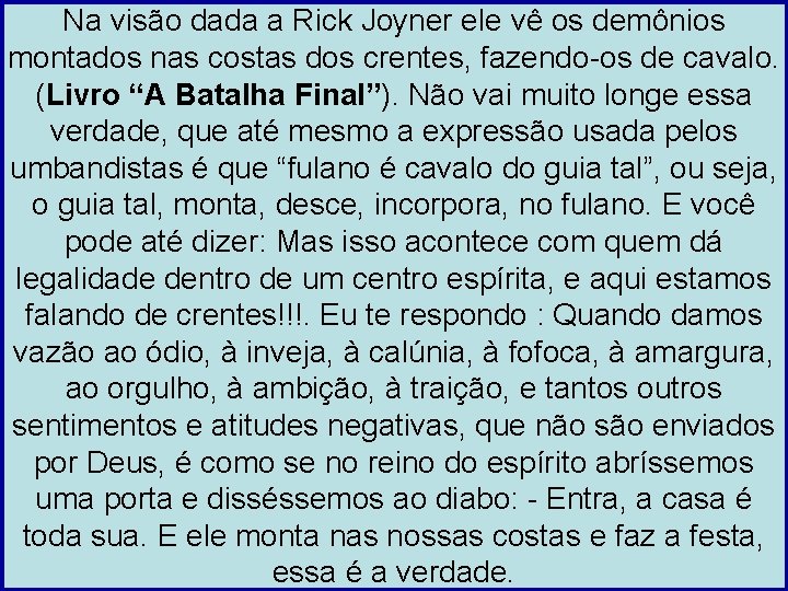 Na visão dada a Rick Joyner ele vê os demônios montados nas costas dos