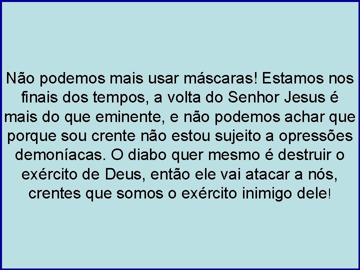 Não podemos mais usar máscaras! Estamos nos finais dos tempos, a volta do Senhor