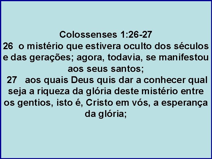 Colossenses 1: 26 -27 26 o mistério que estivera oculto dos séculos e das
