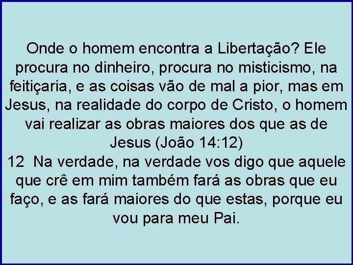 Onde o homem encontra a Libertação? Ele procura no dinheiro, procura no misticismo, na