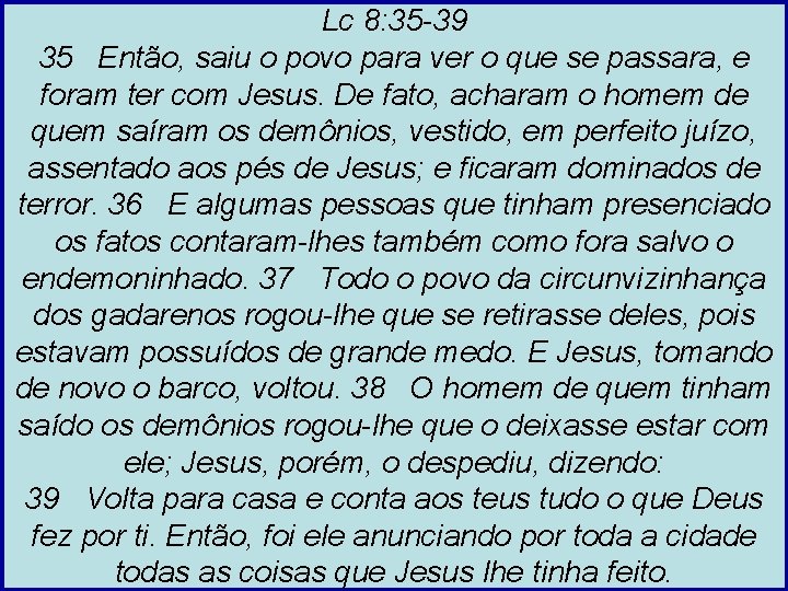Lc 8: 35 -39 35 Então, saiu o povo para ver o que se