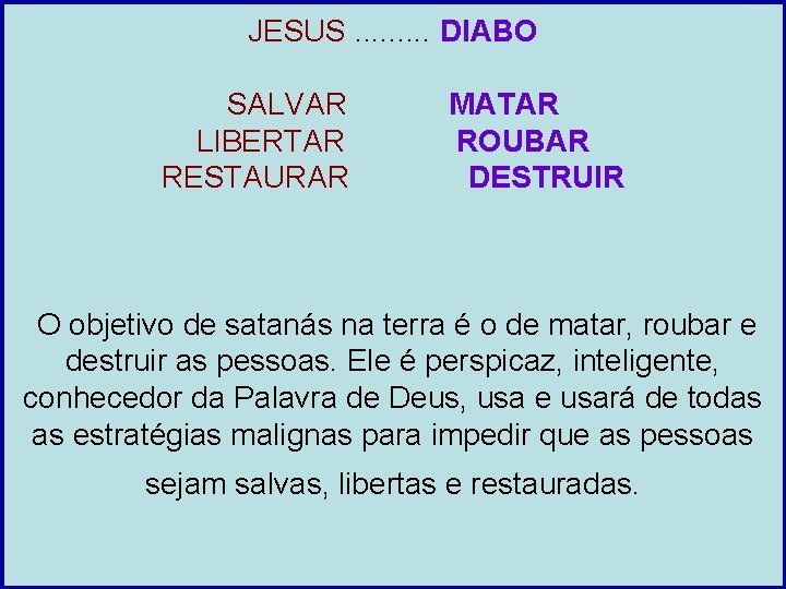 JESUS. . DIABO SALVAR LIBERTAR RESTAURAR MATAR ROUBAR DESTRUIR O objetivo de satanás na