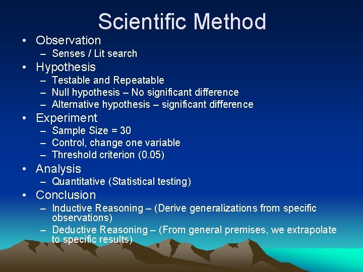 Scientific Method • Observation – Senses / Lit search • Hypothesis – Testable and