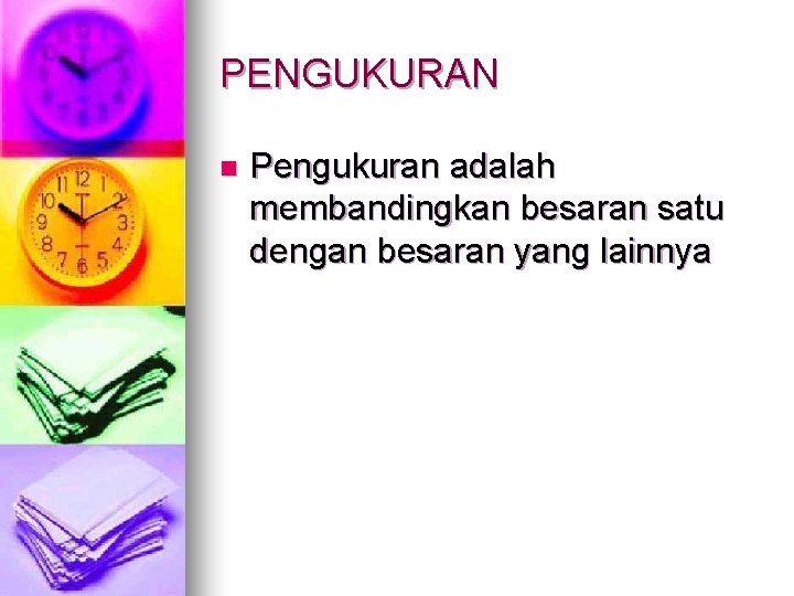 PENGUKURAN n Pengukuran adalah membandingkan besaran satu dengan besaran yang lainnya 