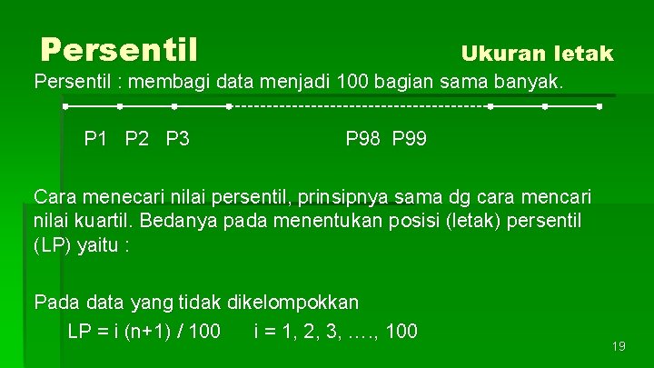 Persentil Ukuran letak Persentil : membagi data menjadi 100 bagian sama banyak. P 1