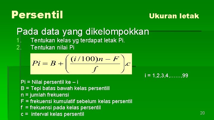 Persentil Ukuran letak Pada data yang dikelompokkan 1. 2. Tentukan kelas yg terdapat letak