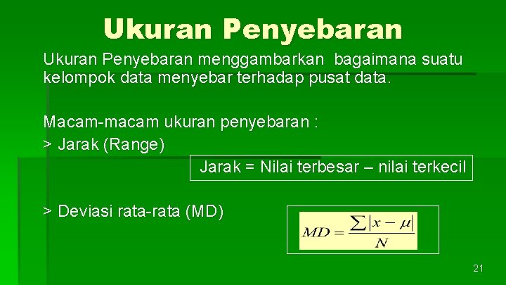 Ukuran Penyebaran menggambarkan bagaimana suatu kelompok data menyebar terhadap pusat data. Macam-macam ukuran penyebaran