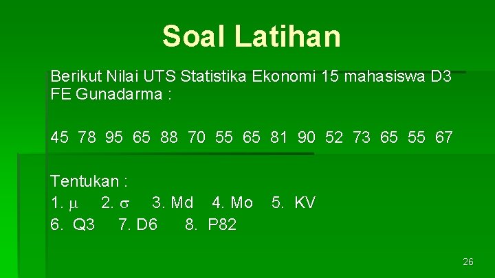 Soal Latihan Berikut Nilai UTS Statistika Ekonomi 15 mahasiswa D 3 FE Gunadarma :