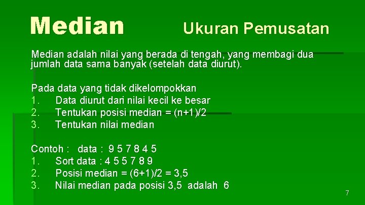 Median Ukuran Pemusatan Median adalah nilai yang berada di tengah, yang membagi dua jumlah