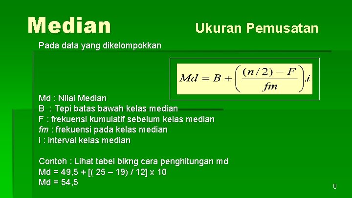 Median Ukuran Pemusatan Pada data yang dikelompokkan Md : Nilai Median B : Tepi