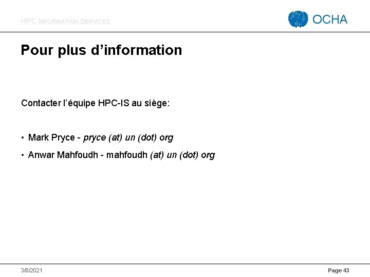 HPC INFORMATION SERVICES OCHA Pour plus d’information Contacter l’équipe HPC-IS au siège: • Mark