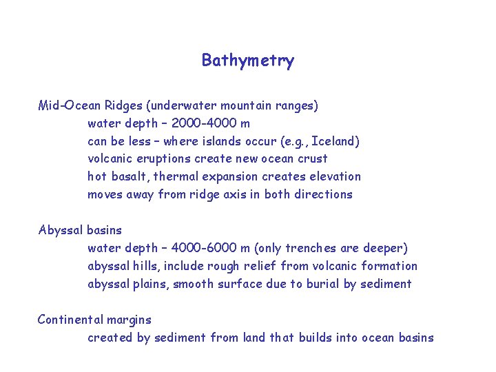 Bathymetry Mid-Ocean Ridges (underwater mountain ranges) water depth – 2000 -4000 m can be