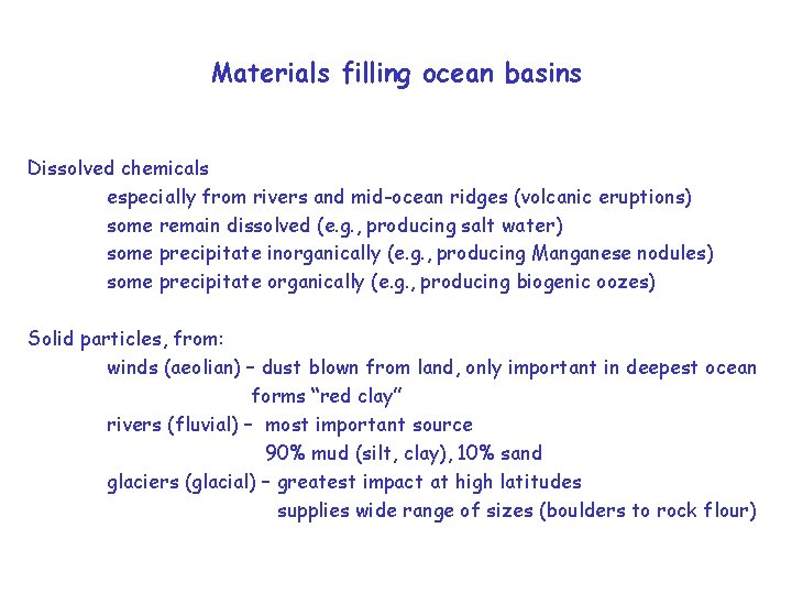 Materials filling ocean basins Dissolved chemicals especially from rivers and mid-ocean ridges (volcanic eruptions)