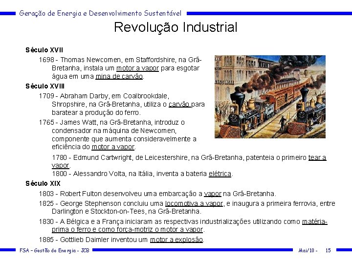 Geração de Energia e Desenvolvimento Sustentável Revolução Industrial Século XVII 1698 - Thomas Newcomen,