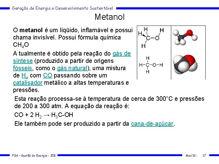 Geração de Energia e Desenvolvimento Sustentável Metanol O metanol é um líqüido, inflamável e