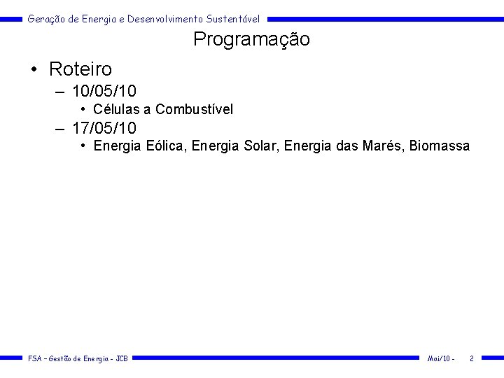 Geração de Energia e Desenvolvimento Sustentável Programação • Roteiro – 10/05/10 • Células a