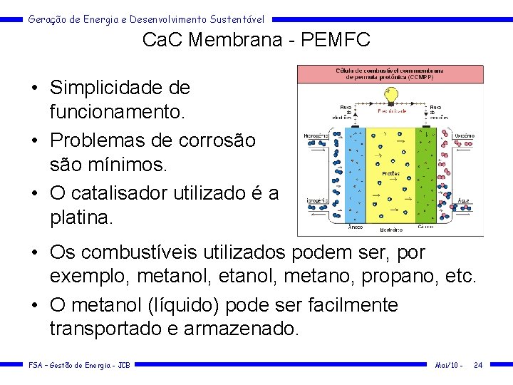 Geração de Energia e Desenvolvimento Sustentável Ca. C Membrana - PEMFC • Simplicidade de