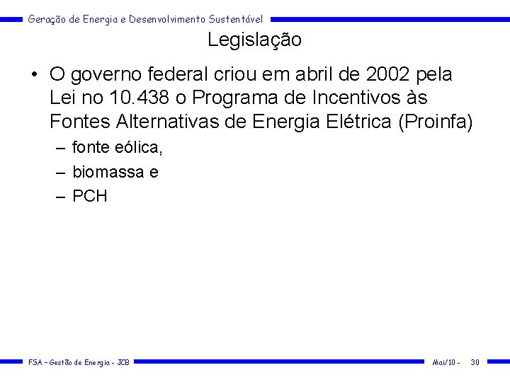 Geração de Energia e Desenvolvimento Sustentável Legislação • O governo federal criou em abril