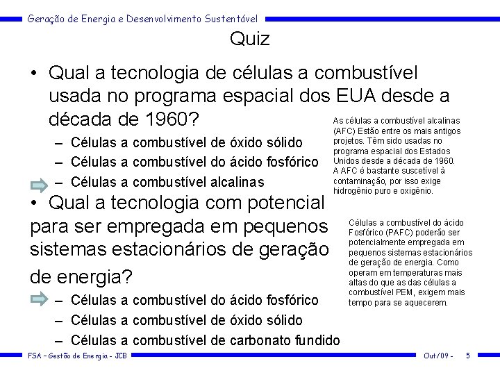 Geração de Energia e Desenvolvimento Sustentável Quiz • Qual a tecnologia de células a