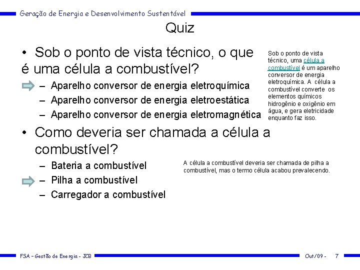 Geração de Energia e Desenvolvimento Sustentável Quiz • Sob o ponto de vista técnico,