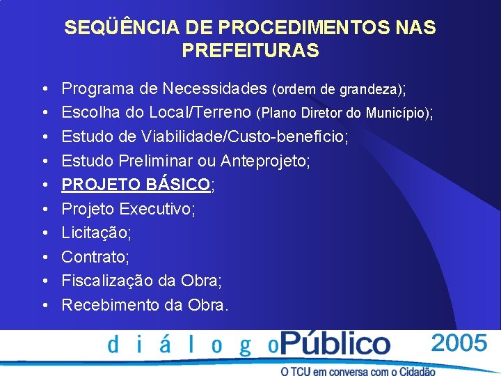 SEQÜÊNCIA DE PROCEDIMENTOS NAS PREFEITURAS • • • Programa de Necessidades (ordem de grandeza);