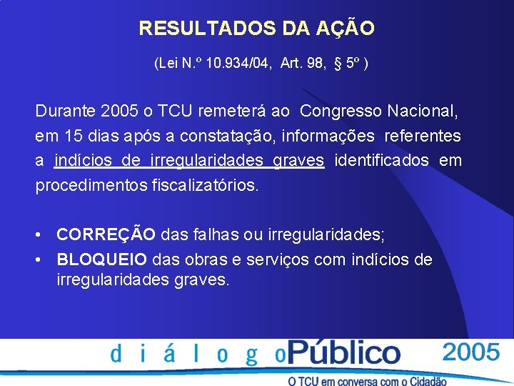 RESULTADOS DA AÇÃO (Lei N. º 10. 934/04, Art. 98, § 5º ) Durante