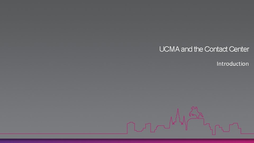 UCMA and the Contact Center Introduction 