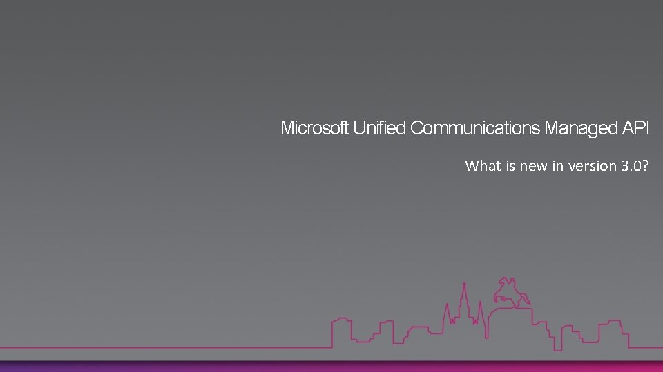 Microsoft Unified Communications Managed API What is new in version 3. 0? 