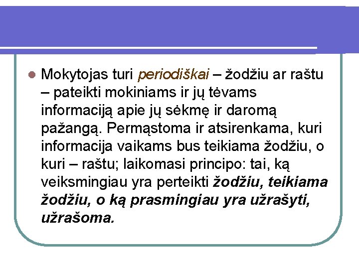 l Mokytojas turi periodiškai – žodžiu ar raštu – pateikti mokiniams ir jų tėvams