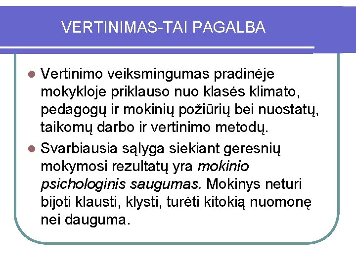 VERTINIMAS-TAI PAGALBA Vertinimo veiksmingumas pradinėje mokykloje priklauso nuo klasės klimato, pedagogų ir mokinių požiūrių