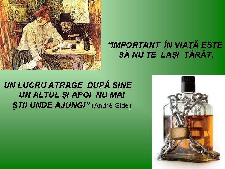 “IMPORTANT ÎN VIAŢĂ ESTE SĂ NU TE LAŞI T R T, UN LUCRU ATRAGE