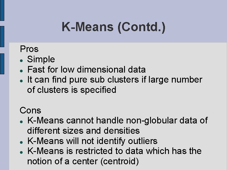 K-Means (Contd. ) Pros Simple Fast for low dimensional data It can find pure