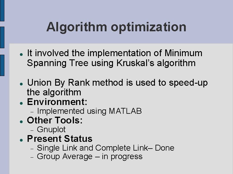 Algorithm optimization It involved the implementation of Minimum Spanning Tree using Kruskal’s algorithm Union