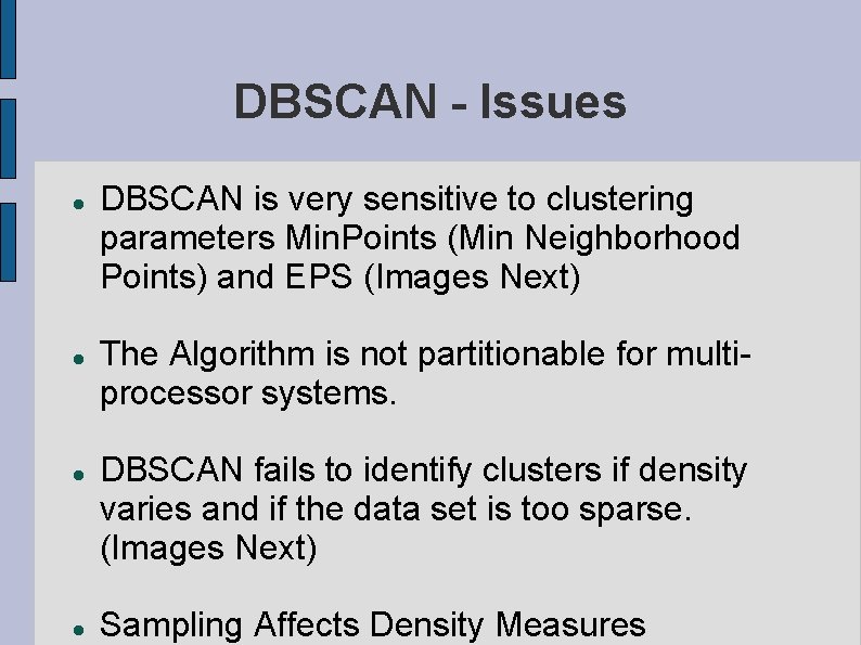 DBSCAN - Issues DBSCAN is very sensitive to clustering parameters Min. Points (Min Neighborhood