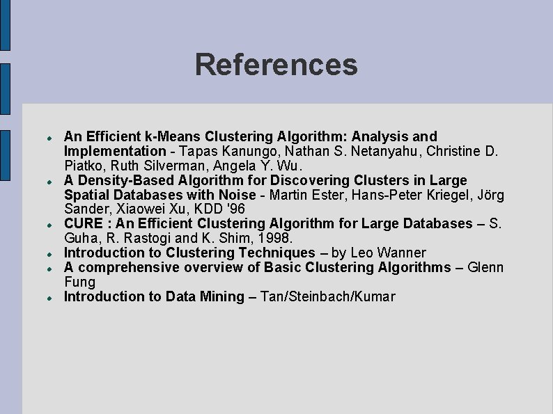 References An Efficient k-Means Clustering Algorithm: Analysis and Implementation - Tapas Kanungo, Nathan S.