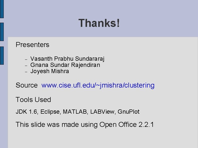 Thanks! Presenters Vasanth Prabhu Sundararaj Gnana Sundar Rajendiran Joyesh Mishra Source www. cise. ufl.