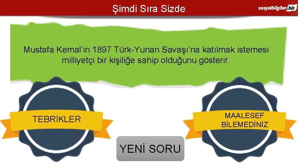 Şimdi Sıra Sizde Mustafa Kemal’in 1897 Türk-Yunan Savaşı’na katılmak istemesi milliyetçi bir kişiliğe sahip