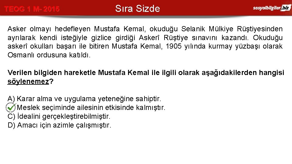 TEOG 1 M- 2015 Sıra Sizde Asker olmayı hedefleyen Mustafa Kemal, okuduğu Selanik Mülkiye
