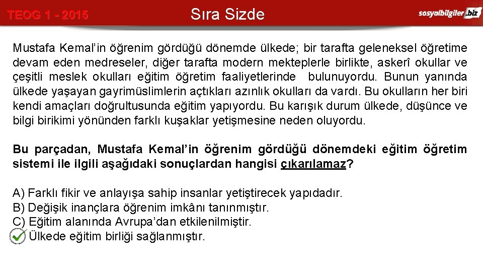 TEOG 1 - 2015 Sıra Sizde Mustafa Kemal’in öğrenim gördüğü dönemde ülkede; bir tarafta