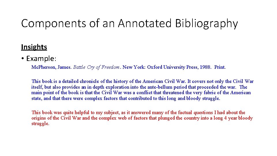 Components of an Annotated Bibliography Insights • Example: Mc. Pherson, James. Battle Cry of
