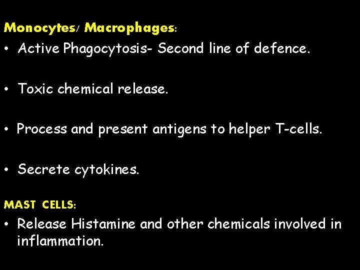 Monocytes/ Macrophages: • Active Phagocytosis- Second line of defence. • Toxic chemical release. •