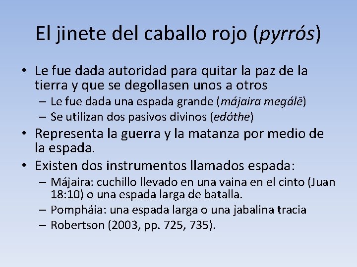 El jinete del caballo rojo (pyrrós) • Le fue dada autoridad para quitar la