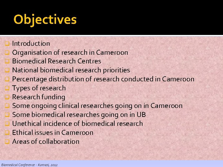 Objectives q q q Introduction Organisation of research in Cameroon Biomedical Research Centres National Objectives q q q Introduction Organisation of research in Cameroon Biomedical Research Centres National