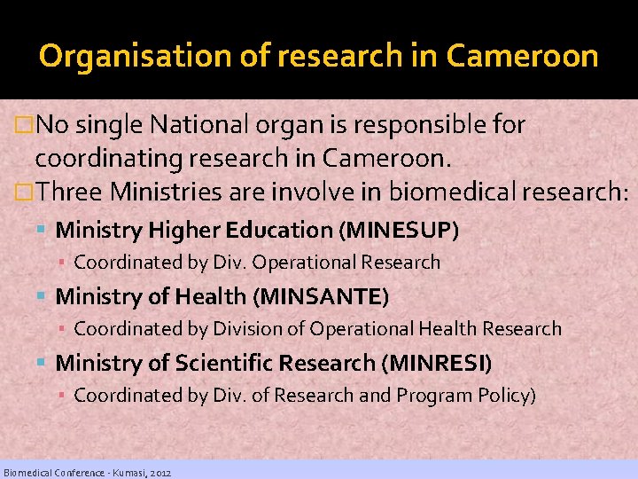 Organisation of research in Cameroon �No single National organ is responsible for coordinating research Organisation of research in Cameroon �No single National organ is responsible for coordinating research