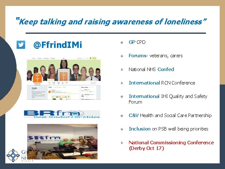 “Keep talking and raising awareness of loneliness” @Ffrind. IMi GP CPD Forums- veterans, carers