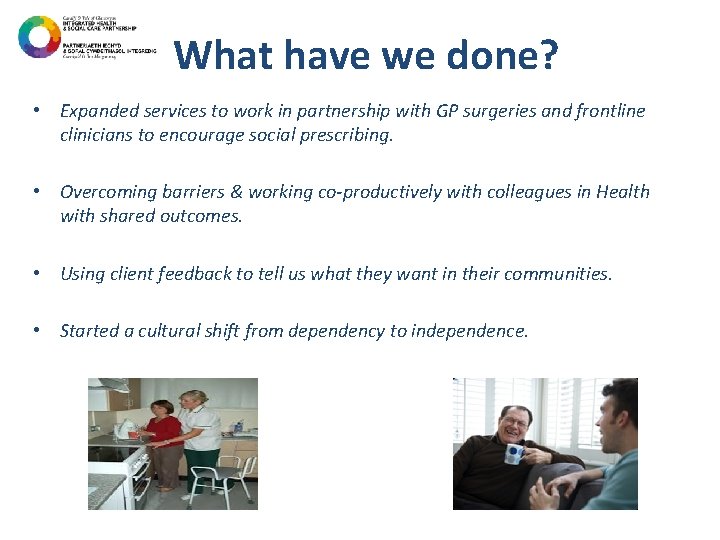 What have we done? • Expanded services to work in partnership with GP surgeries