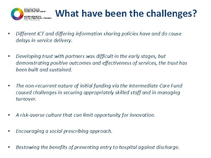 What have been the challenges? • Different ICT and differing information sharing policies have